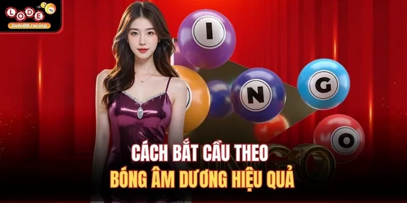 Cách bắt cầu theo bóng âm dương hiệu quả