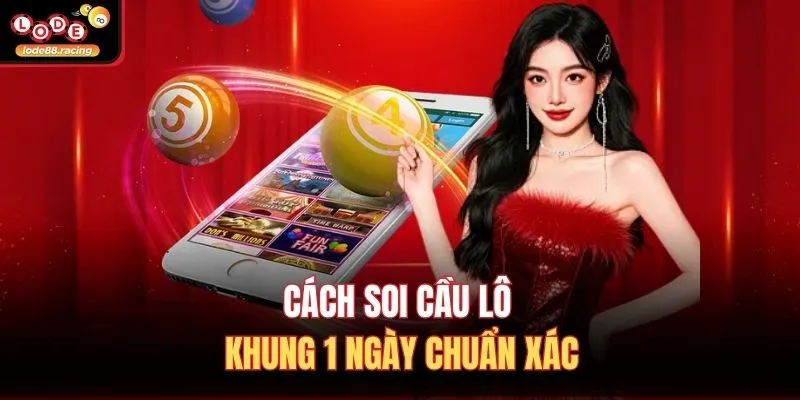 Cách soi cầu lô khung 1 ngày chuẩn xác