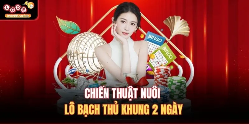 Chiến thuật nuôi lô bạch thủ khung 2 ngày