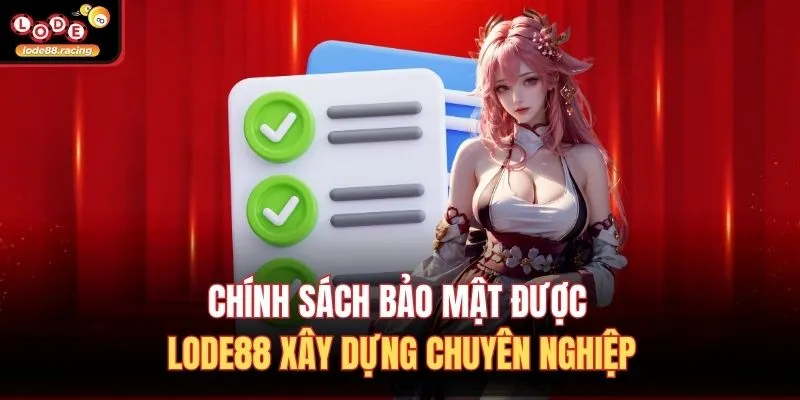 Chính sách bảo mật được Lode88 xây dựng chuyên nghiệp