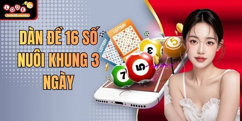 Dàn Đề 16 Số Nuôi Khung 3 Ngày Lode88 Nhanh Chóng Năm 2026