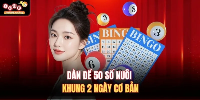 Dàn đề 50 số nuôi khung 2 ngày cơ bản