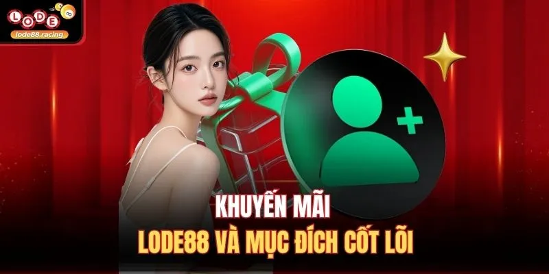 Khuyến mãi Lode88 và mục đích cốt lõi