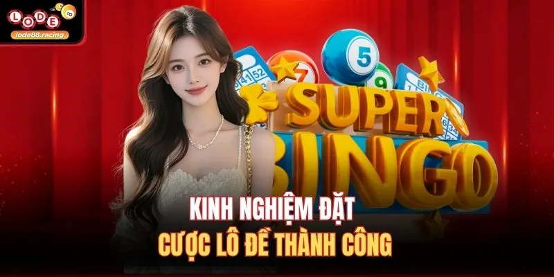 Kinh nghiệm đặt cược lô đề thành công