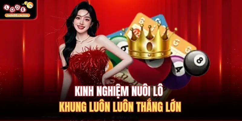 Kinh nghiệm nuôi lô khung luôn luôn thắng lớn