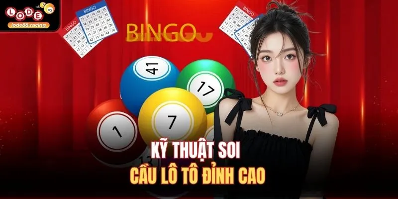 Kỹ thuật soi cầu lô tô đỉnh cao