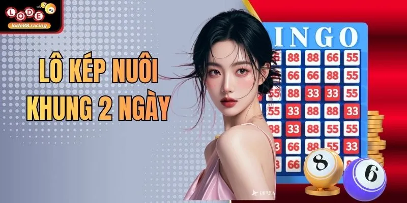 Lô Kép Nuôi Khung 2 Ngày - Đánh Bại Mọi Cầu Lode88
