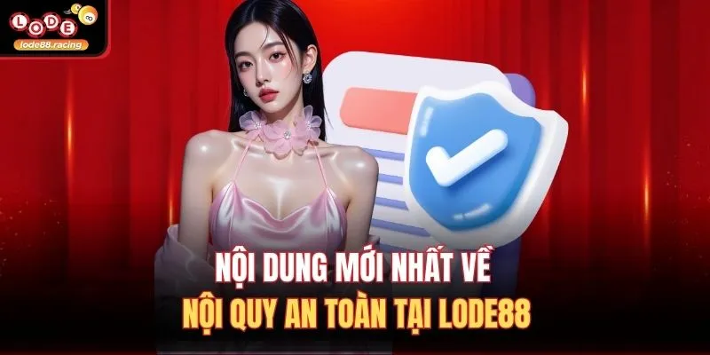 Nội dung mới nhất về nội quy an toàn tại Lode88
