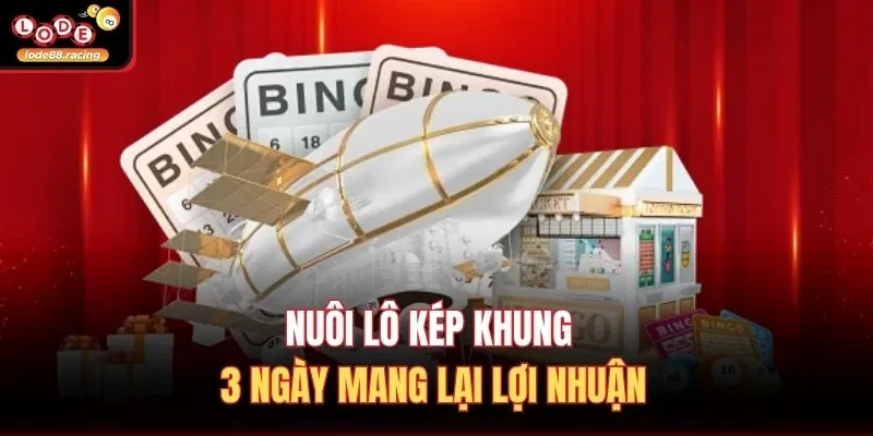 Nuôi lô kép khung 3 ngày mang lại lợi nhuận