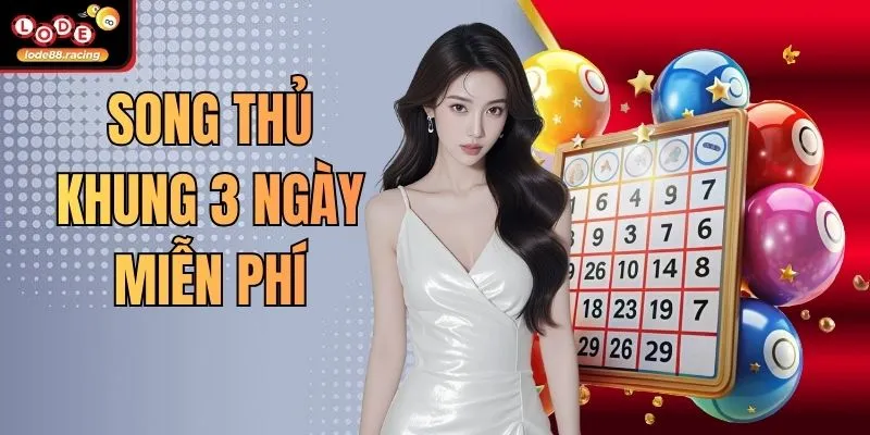 Song Thủ Khung 3 Ngày Miễn Phí - Tuyệt Chiêu Tại Lode88 2026