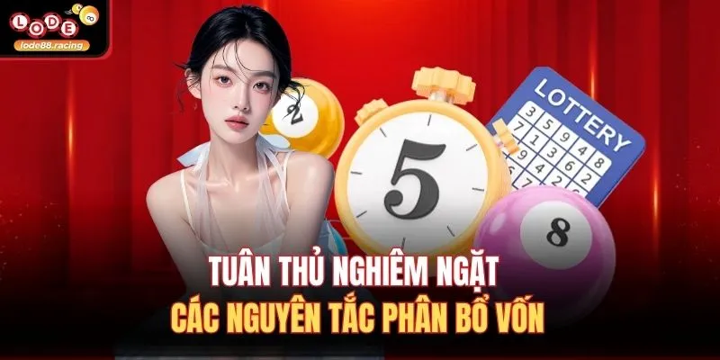 Tuân thủ nghiêm ngặt các nguyên tắc phân bổ vốn